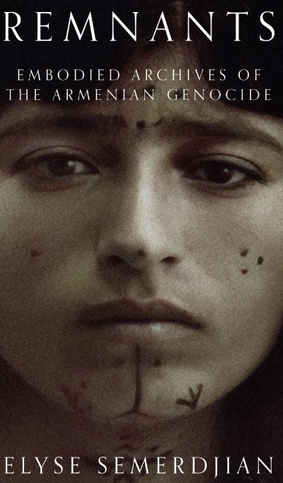 Book cover for 'Elyse Semerdjian – Remnants: Embodied Archives of the Armenian Genocide', featured in the Armenian Genocide Museum of Canada’s Books and Literature section.